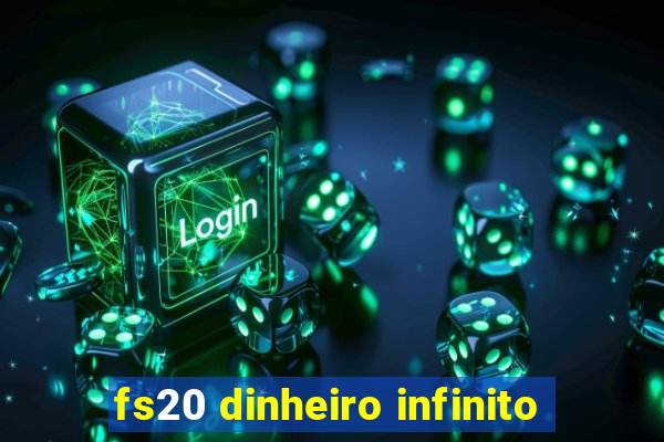 fs20 dinheiro infinito